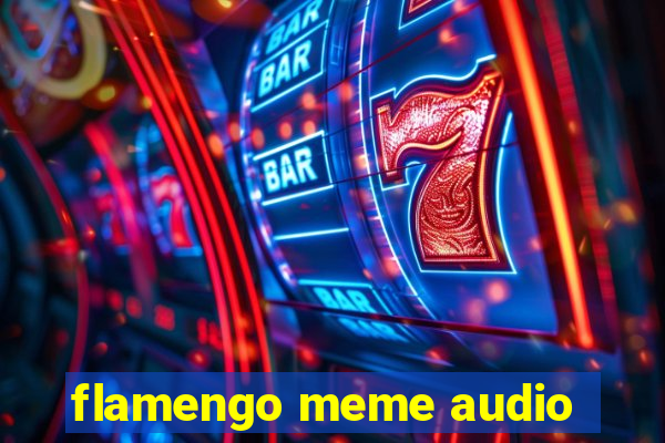 flamengo meme audio